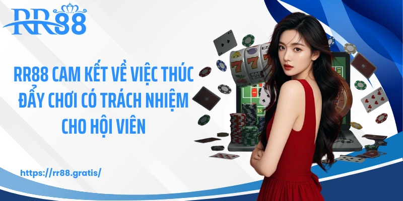 RR88 cam kết về việc thúc đẩy chơi có trách nhiệm cho hội viên